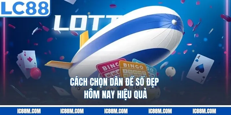 Cách chọn dàn đề số đẹp hôm nay hiệu quả