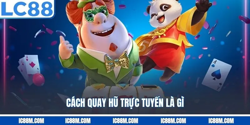 Cách quay hũ trực tuyến là gì?