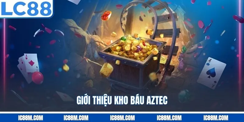 Giới thiệu Kho báu Aztec