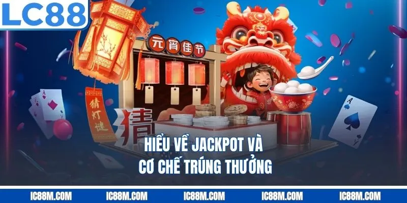 Hiểu về Jackpot và cơ chế trúng thưởng