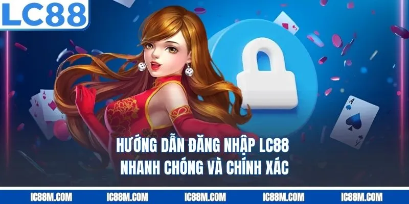 Hướng dẫn đăng nhập LC88 nhanh chóng và chính xác