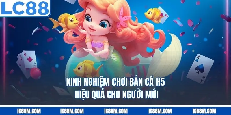 Kinh nghiệm chơi bắn cá H5 hiệu quả cho người mới