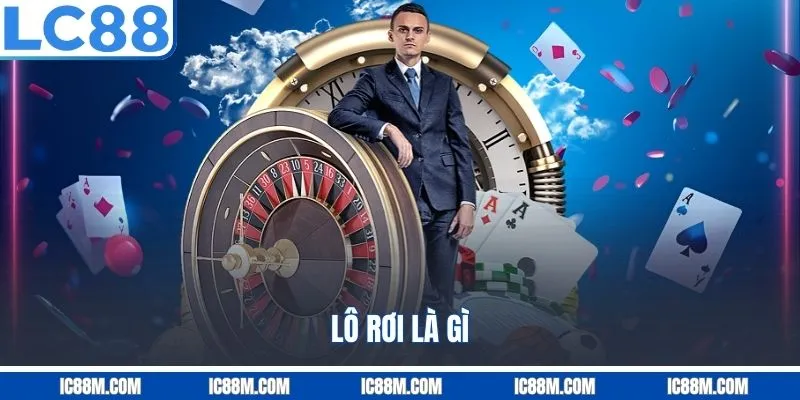 Lô Rơi là gì?