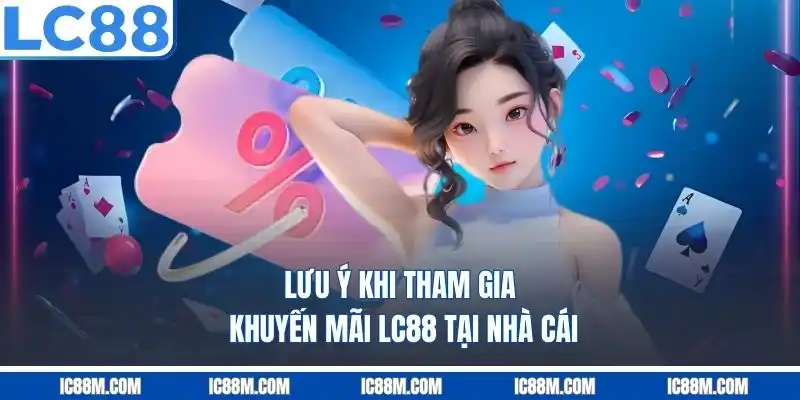 Lưu ý khi tham gia khuyến mãi LC88 