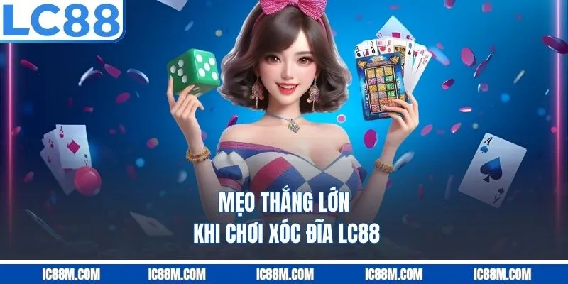 Mẹo Thắng Lớn Khi Chơi Xóc Đĩa LC88